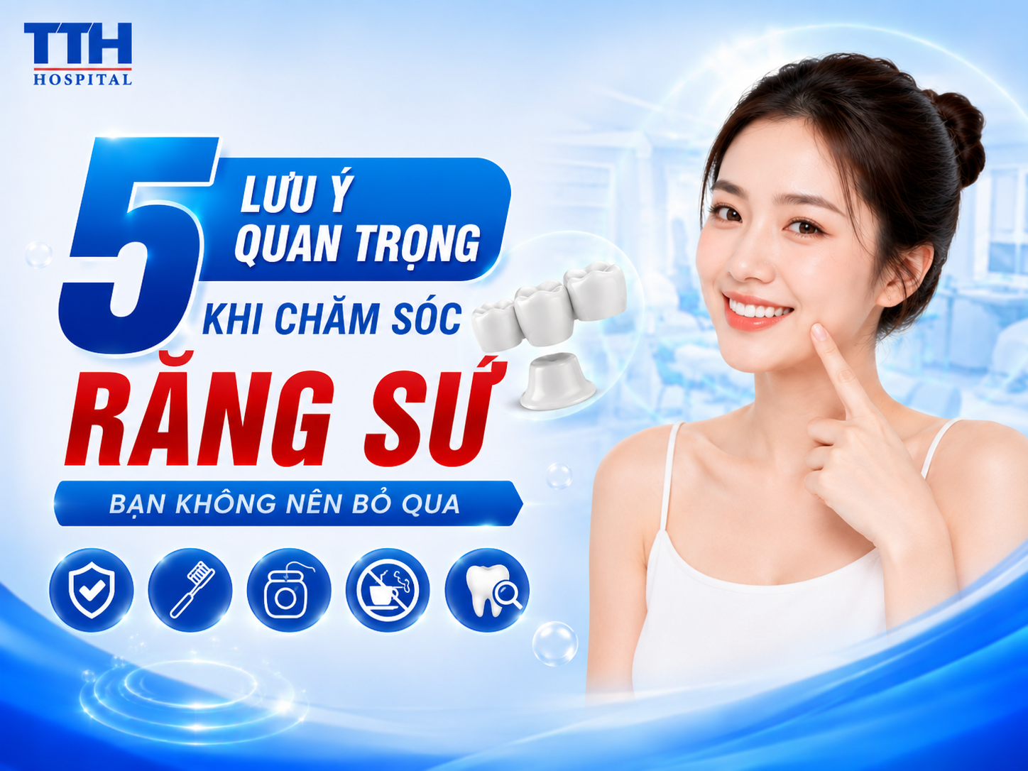 5 LƯU Ý QUAN TRỌNG KHI CHĂM SÓC RĂNG SỨ BẠN KHÔNG NÊN BỎ QUA